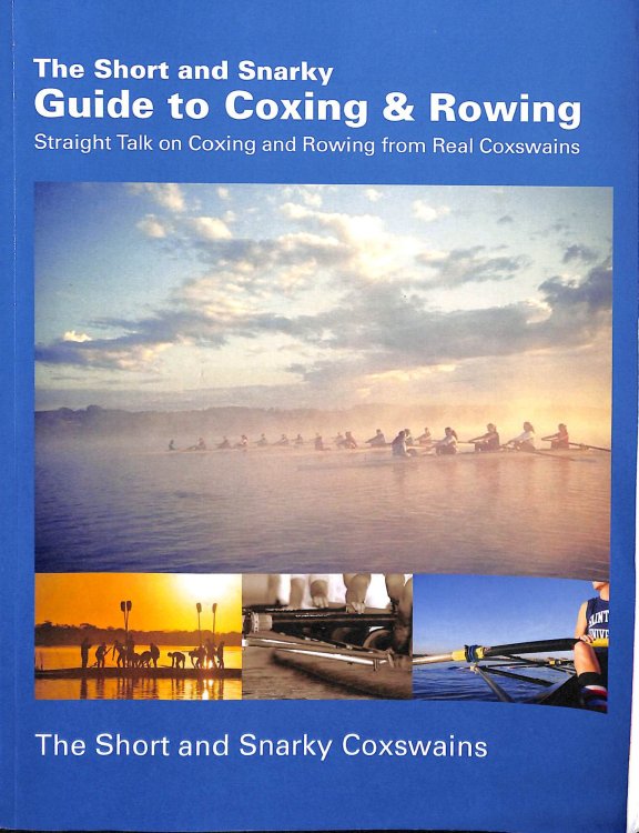 The Short and Snarky Guide to Coxing & Rowing: Straight Talk on Coxing and Rowing from Real Coxswains