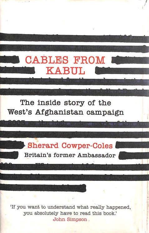Cables from Kabul: The Inside Story of the Wests Afghanistan Campaign