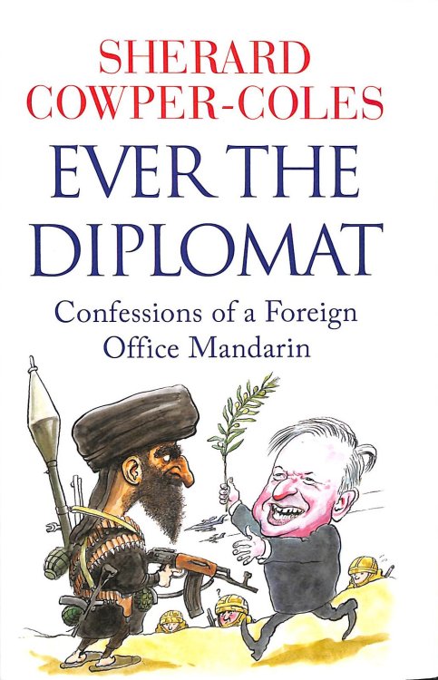 Ever the Diplomat: Confessions of a Foreign Office Mandarin