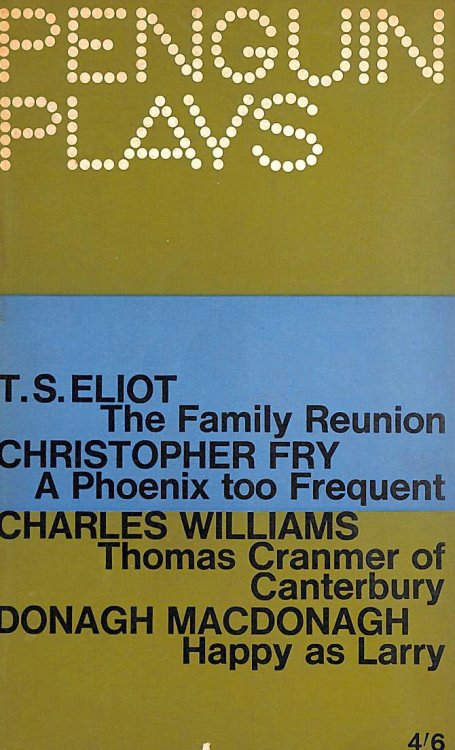 Four Modern Verse Plays - The Family Reunion, A Phoenix Too Frequent, Thomas Cranmer of Canterbury, Happy as Larry