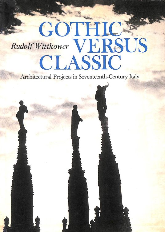 Gothic Versus Classic: Architectural Projects in Seventeenth Century Italy