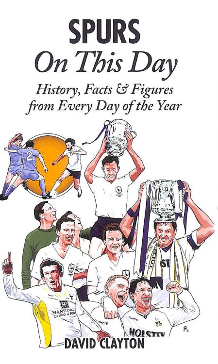 Spurs On This Day: Tottenham Hotspur History, Facts & Figures from Every Day of the Year