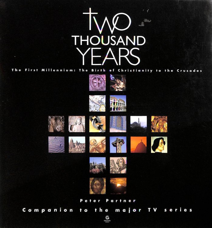 Two Thousand Years - The First Millennium, the Birth of Christ to the Crusades