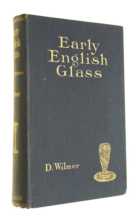 Early English Glass: A Guide For Collectors Of Table And Other Decorative Glass Of The 16Th, 17Th, And 18Th Centuries