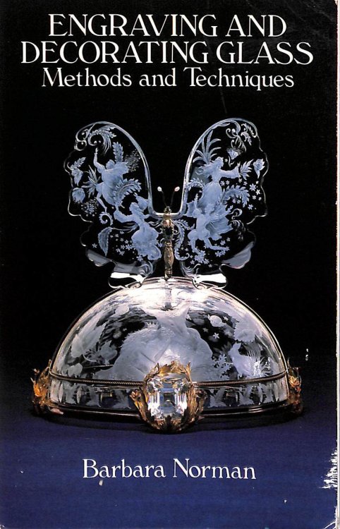 Engraving and Decorating Glass: Methods and Techniques: Methods and Techniques