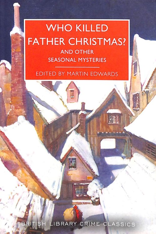 Who Killed Father Christmas: And Other Seasonal Mysteries: 119 (British Library Crime Classics)
