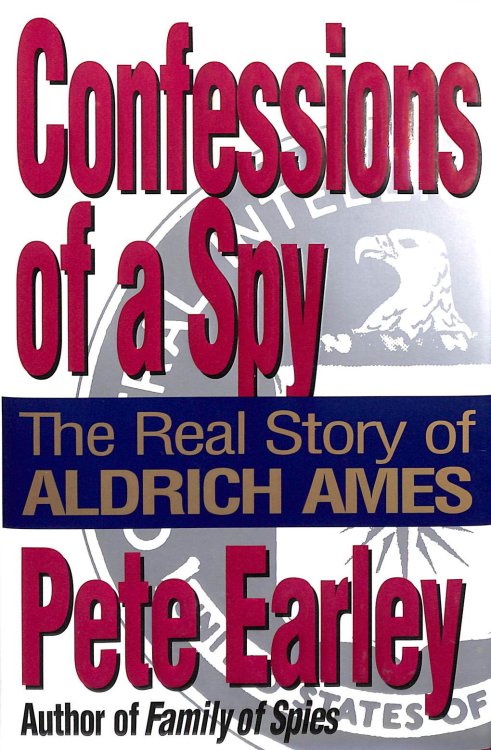 Confessions of a Spy: The Real Story of Aldrich Ames