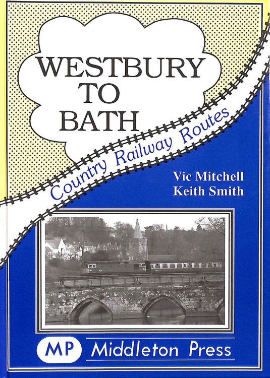 Westbury to Bath: An Attractive Route Embracing the Avon (Country Railway Routes)