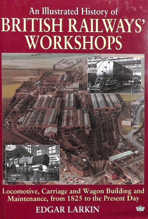 An Illustrated History of British Railways' Workshops