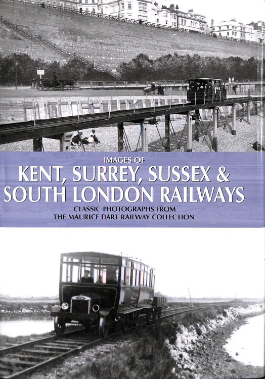 Images of Kent, Surrey, Sussex & South London Railways: Classic Photographs from the Maurice Dart Railway Collection