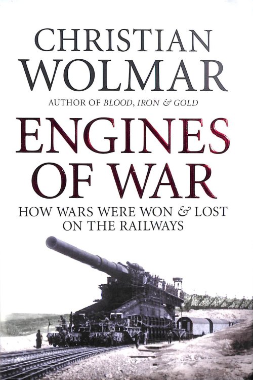 Engines of War: How Wars Were Won and Lost on the Railways