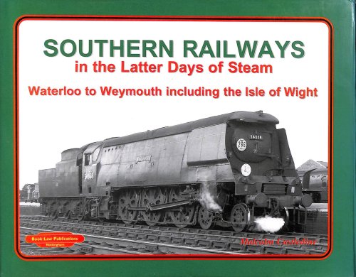 Southern Railways in the Latter Days of Steam: Waterloo to Weymouth Including the Isle of Wight