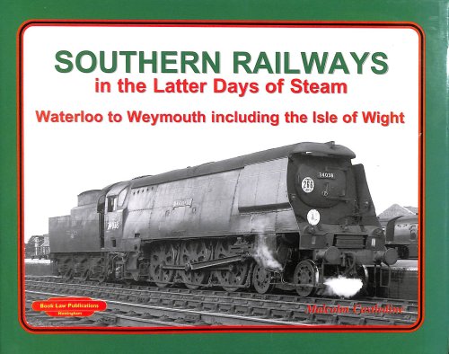 Southern Railways in the Latter Days of Steam: Waterloo to Weymouth Including the Isle of Wight
