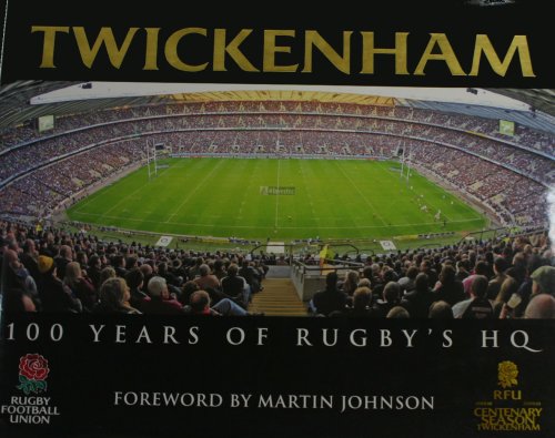 Twickenham : 100 Years of Rugby's HQ