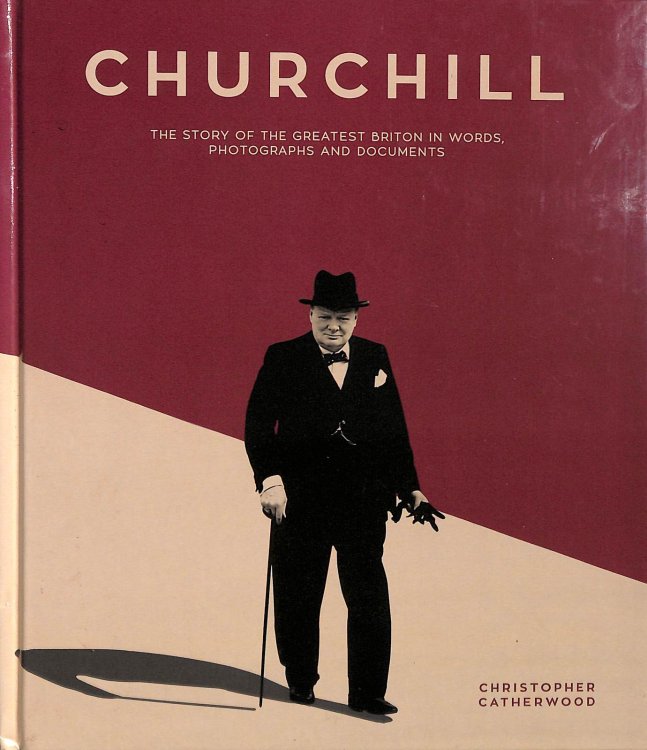 Christopher Catherwood Churchill - The Story of the Greatest Briton