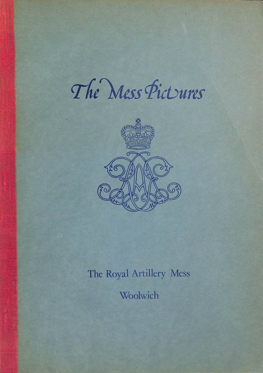 The Mess Pictures: A Catalogue of Pictures, Sculpture & Models in the collection of The Royal Artillery Mess Woolwich