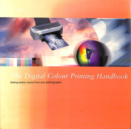 The Digital Colour Printing Handbook: Getting Better Colour from Your Photographs