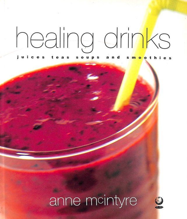 Healing Drinks: Juices, Teas, Soups, Smoothies