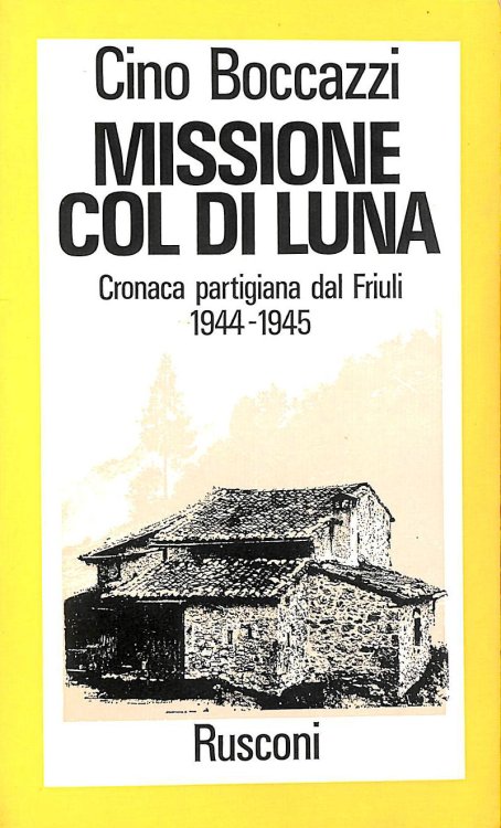 Missione Col di Luna: cronaca partigiana dal Friuli, 1944-1945