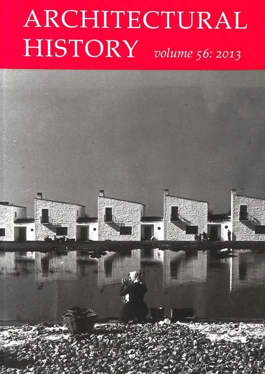 Architectural History: journal of the Architectural Historians of Great Britain, Volume 56, 2013