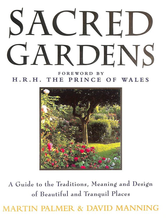 Sacred Gardens: Inspirational and Practical Ideas for Creating Peaceful and Tranquil Places