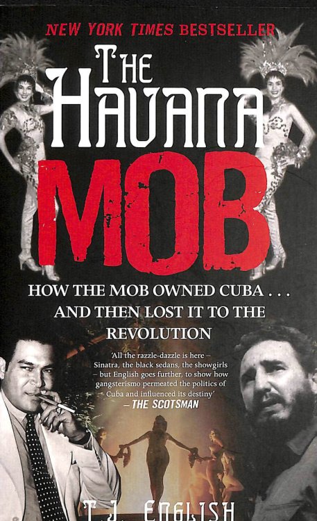 The Havana Mob: How the Mob Owned Cuba . . . and then Lost it to the Revolution