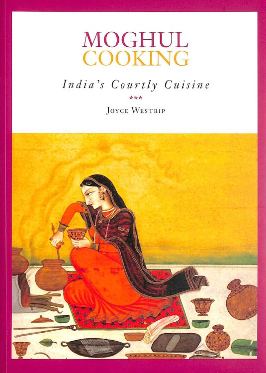 Moghul Cooking: India'S Courtly Cuisine