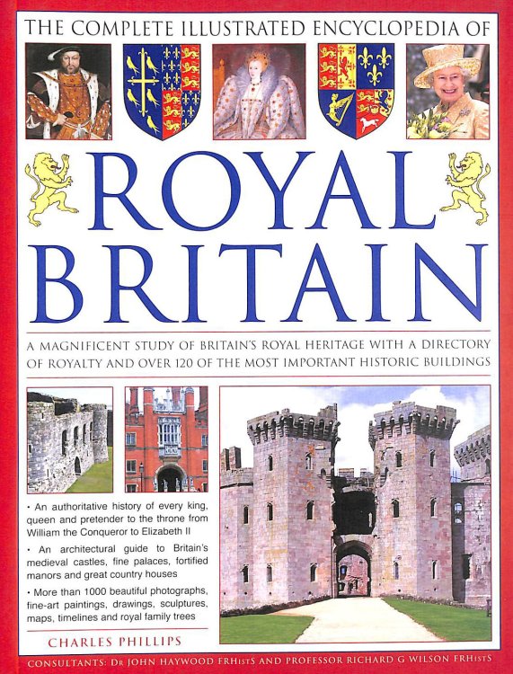 The Illustrated Encyclopedia of Royal Britain: A Magnificent Study of Britain's Royal Heritage with a Directory of Royalty and Over 120 of the Most Important Historic Buildings