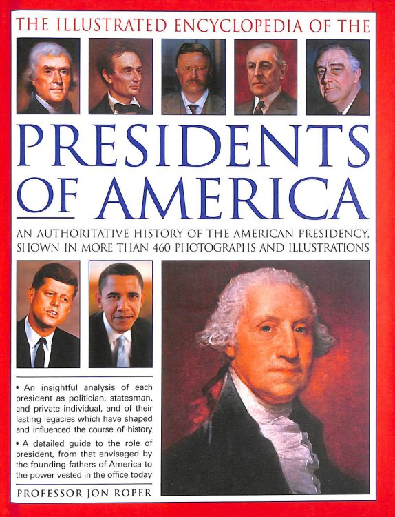The Illustrated Encyclopedia of the Presidents of America