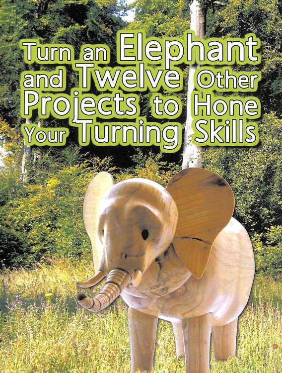 Turn an Elephant and Twelve Other Projects to Hone Your Turning Skills