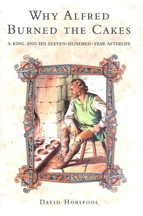 Why Alfred Burned the Cakes: A King and his eleven-hundred-year afterlife