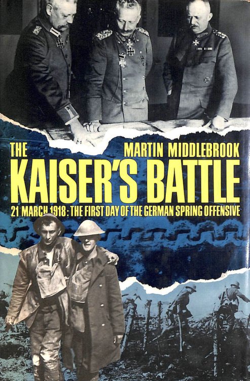 The Kaiser's Battle: 21st March, 1918 - The First Day of the German Spring Offensive