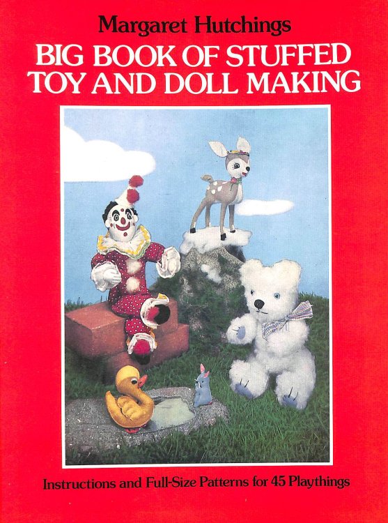 The Big Book of Stuffed Toy and Doll Making: Instructions and Full-size Patterns for 45 Playthings