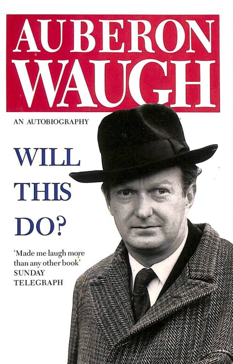 Will This Do: The First Fifty Years of Auberon Waugh