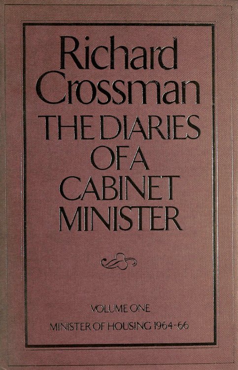 The Diaries Of A Cabinet Minister: Volume One Minister Of Housing 1964-66
