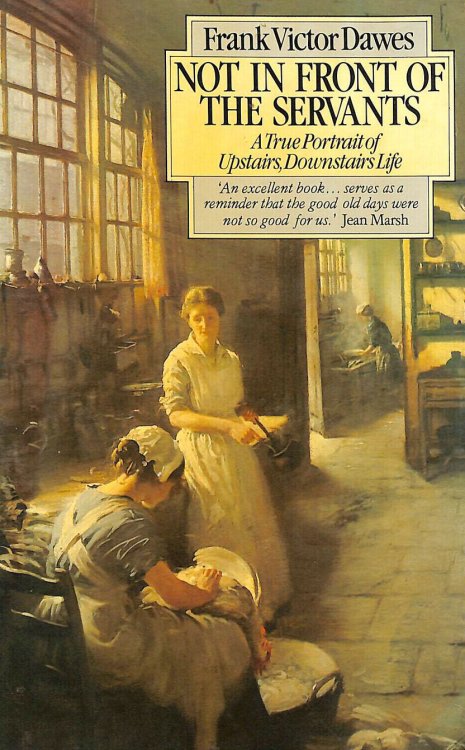 Not in Front of the Servants: A True Portrait of Upstairs, Downstairs Life