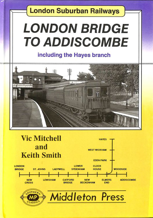London Bridge to Addiscombe: Including the Hayes Branch (London Suburban Railways)