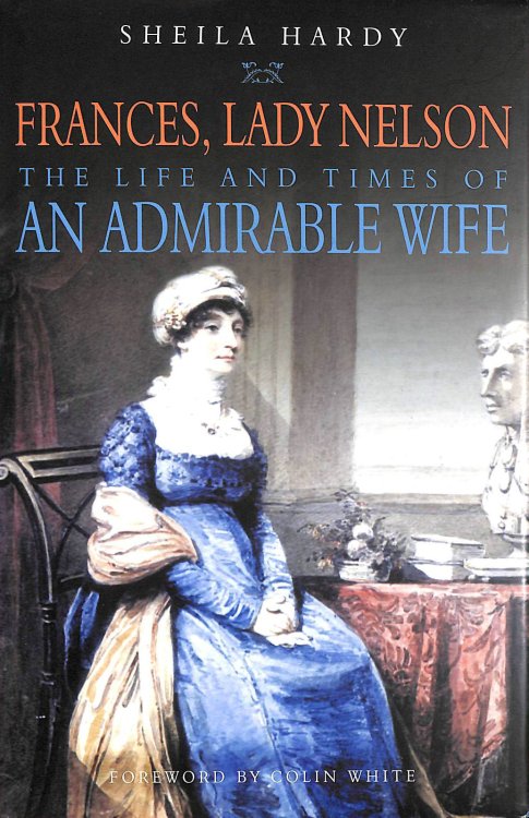An Admirable Wife: The Life and Times of Frances, Lady Nelson