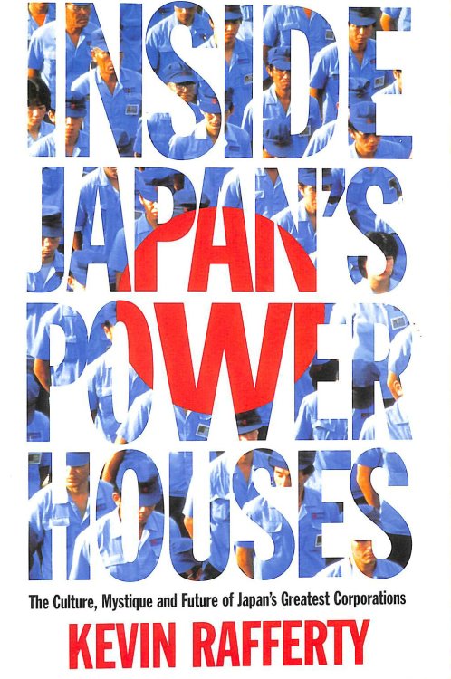 Inside Japans Powerhouses: The Culture, Mystique and Future of Japan's Greatest Corporations.