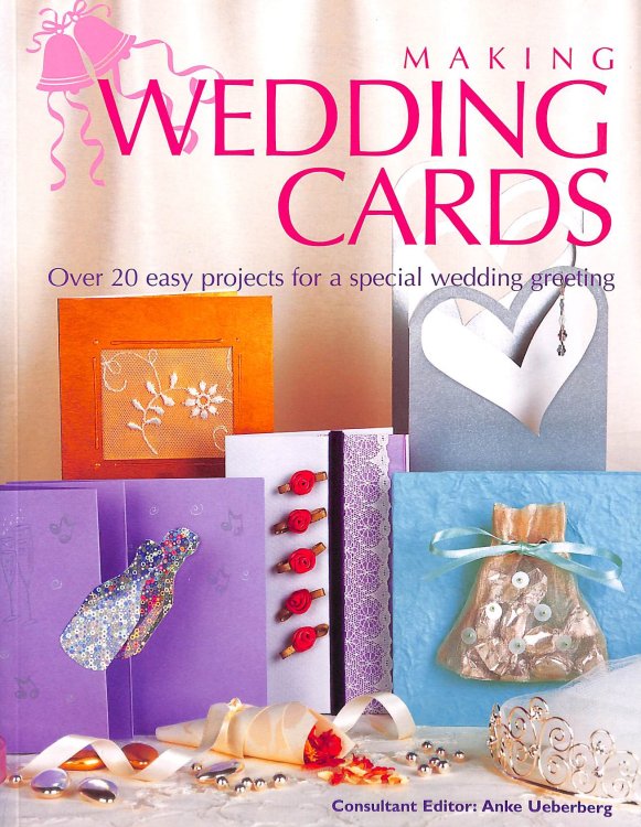 Making Wedding Cards, Over 20 Projects For A Special Wedding Greeting.