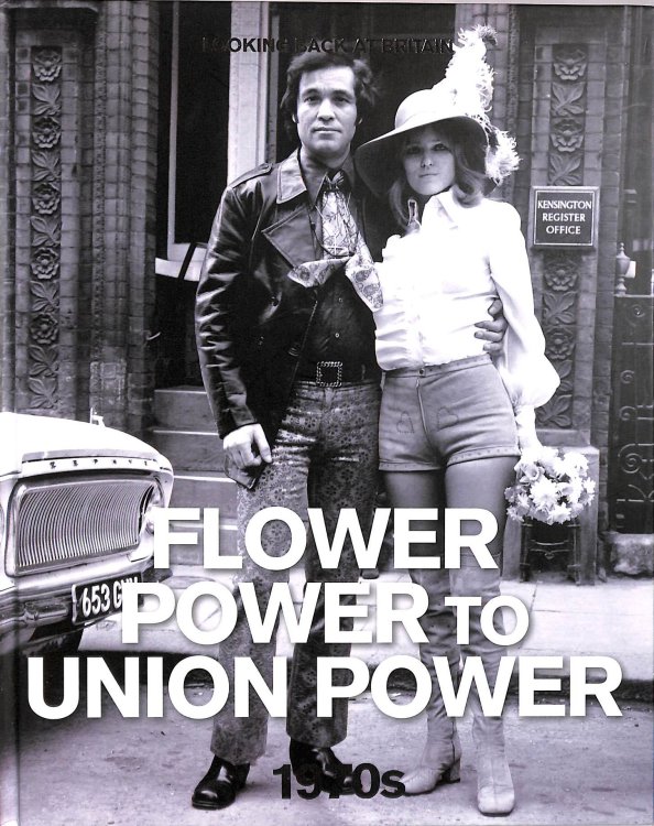 The 1970s: Flower Power to Union Power (Looking Back at Britain)
