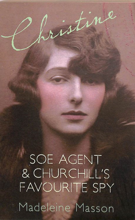 Christine: SOE Agent and Churchill's Favourite Spy: A Search for Christine Granville