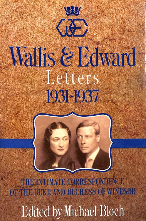 Wallis and Edward Letters 1931 - 1937 The Intimate Correspondence of the Duke and Duchess of Windsor