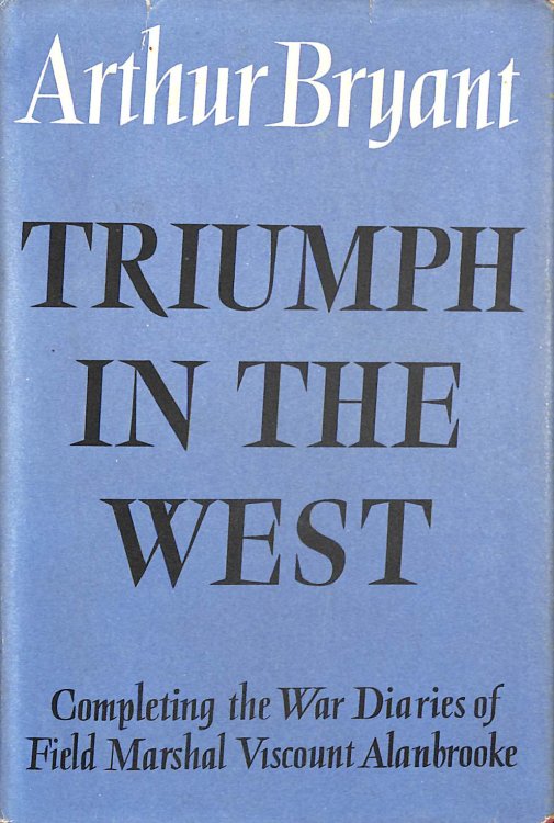 Triumph in the West 1943-1946: Based on the Diaries and Autobiographical Notes of Field Marshal, the Viscount Alanbrooke