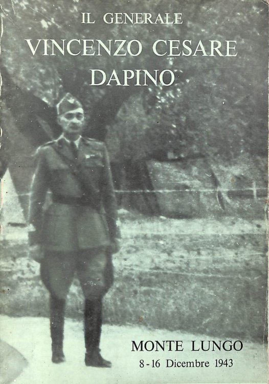 Il generale Vincenzo Cesare Dapino. Monte Lungo 8-16 dicembre 1943