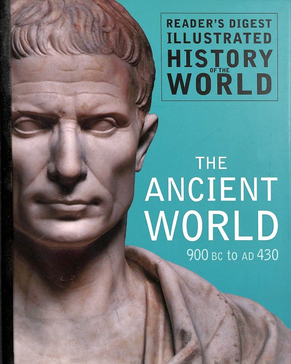 The Ancient World 900 BC to AD 430 (Reader's Digest Illustrated History of the World)