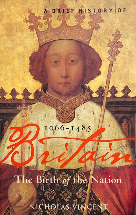 A Brief History of Britain 1066-1485: The Birth of the Nation (Brief Histories)