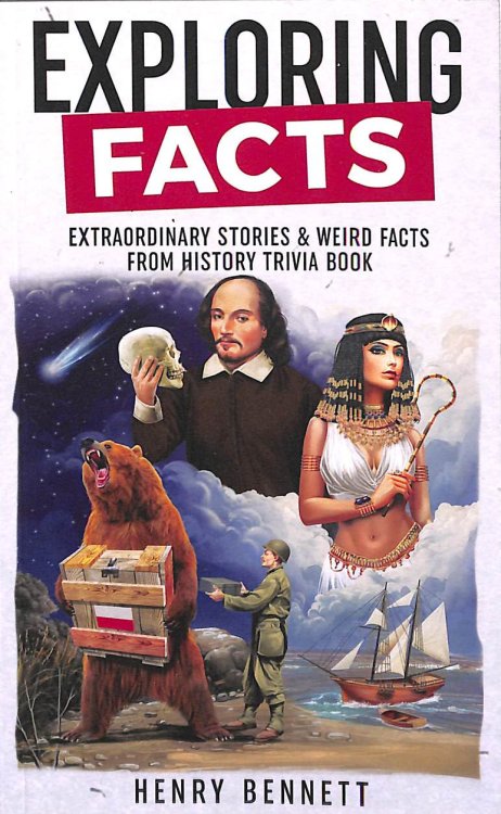 Exploring Facts: Extraordinary Stories & Weird Facts from History Trivia Book (Exploring Facts & Stories)