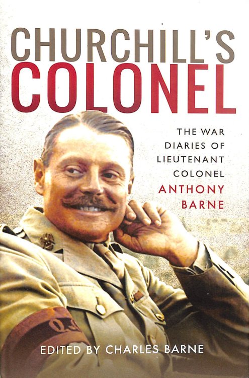 Churchill's Colonel: The War Diaries of Lieutenant Colonel Anthony Barne