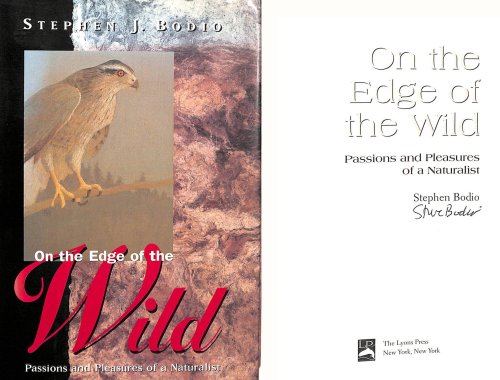 On the Edge of the Wild: Passions and Pleasures of a Naturalist Signed by Stephen J Bodio